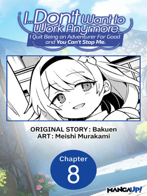 cover image of I... Don't Want to Work Anymore. I Quit Being an Adventurer For Good and You Can't Stop Me., Chapter 8